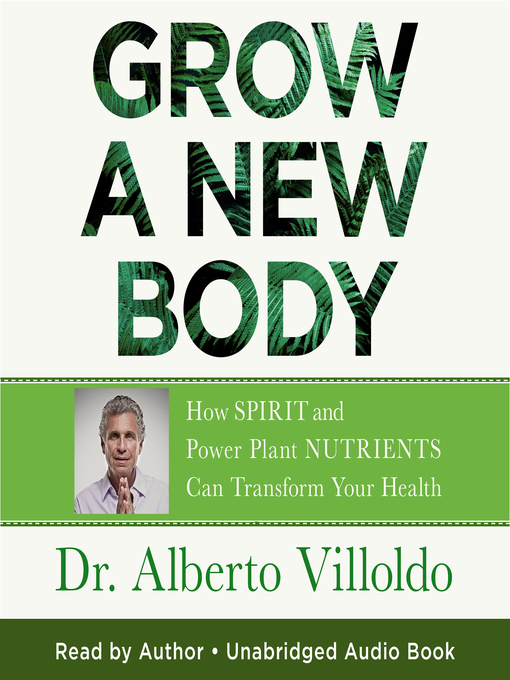 Title details for Grow a New Body by Dr. Alberto Villoldo - Available